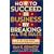 How to Succeed in Business By Breaking All the Rules: A Plan for Entrepreneurs