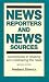 News Reporters and News Sources: Accomplices in Shaping and Misshaping the News