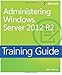 Training Guide Administering Windows Server 2012 R2 (MCSA) (Microsoft Press Training Guide)