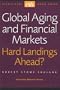 Global Aging and Financial Markets: Hard Landings Ahead (CSIS Significant Issues Series)