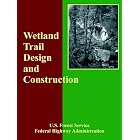 Wetland Trail Design and Construction by U.S. Forest Service and Federal Highway Administration
