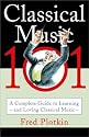 Classical Music 101: A Complete Guide to Learning and Loving Classical Music