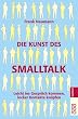 Die Kunst des Smalltalk: Leicht ins Gespr�ch kommen, locker Kontakte kn�pfen