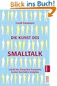 Die Kunst des Smalltalk: Leicht ins Gespr�ch kommen, locker Kontakte kn�pfen