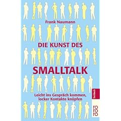 Die Kunst des Smalltalk: Leicht ins Gespr�ch kommen, locker Kontakte kn�pfen