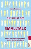 Die Kunst des Smalltalk: Leicht ins Gespr�ch kommen, locker Kontakte kn�pfen