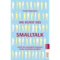 Die Kunst des Smalltalk: Leicht ins Gespr�ch kommen, locker Kontakte kn�pfen