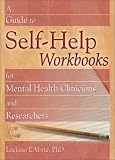 A Guide to Self-Help Workbooks for Mental Health Clinicians and Researchers (Haworth Practical Practice in Mental Health) (Haworth Practical Practice in Mental Health)