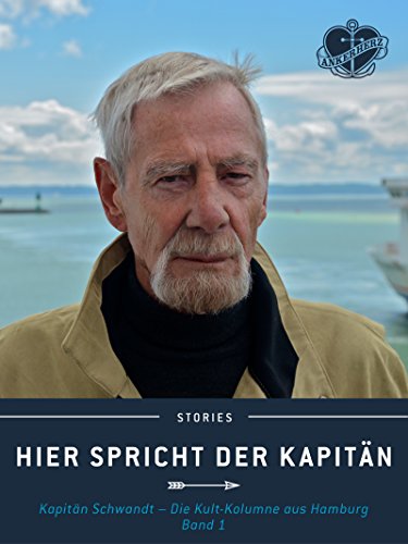 Hier spricht der Kapitän. Band 1: Kapitän Schwandt - Die Kult-Kolumne aus Hamburg. (Ankerherz Stories 4) (German Edition)