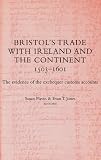 Bristol's trade with Ireland and the continent, 1503-1601 : the evidence of the Exchequer customs accounts