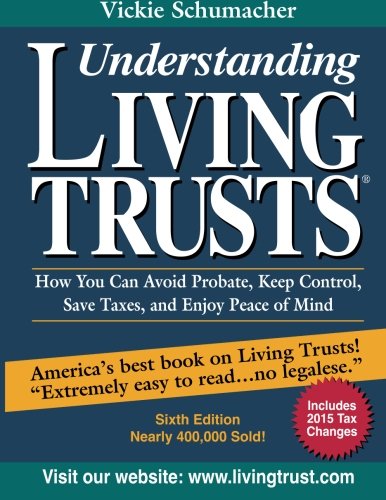 Understanding Living Trusts: How You Can Avoid Probate, Keep Control, Save Taxes, and Enjoy Peace of Mind