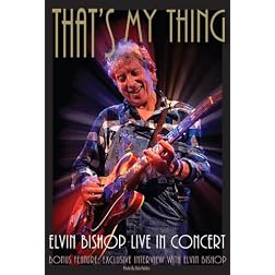 Elvin Bishop: That's My Thing - Live In Concert