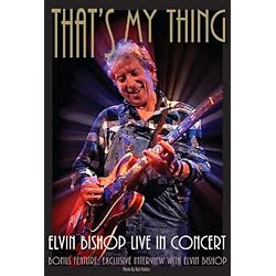Elvin Bishop: That's My Thing - Live In Concert