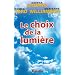 Le choix de la lumi�re - D�couvrez les pouvoirs cach�s de votre part d'ombre