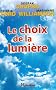 Le choix de la lumi�re - D�couvrez les pouvoirs cach�s de votre part d'ombre