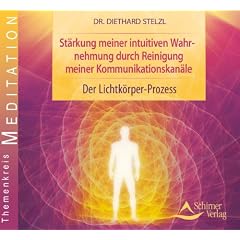 St�rkung meiner intuitiven Wahrnehmung durch Reinigung meiner Kommunikationskan�le: Der Lichtk�rper-Prozess