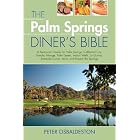 The Palm Springs Diner's Bible: A Restaurant Guide for Palm Springs, Cathedral City, Rancho Mirage,... by Peter Osbaldeston