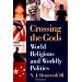 Crossing the Gods: World Religions and Worldly Politics