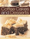 Coffee Cakes and Desserts: 70 Delectable Mousses, Ice Creams, Gateaux, Puddings, Pies, Pastries and Cookies, Shown Step-by-step in 300 Gorgeous Photographs