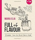 Full of flavour : create-- how to think like a chef
