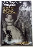 Still harping on daughters : Women and drama in the age of Shakespeare