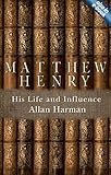 Matthew Henry : his life and influence
