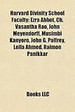 Harvard Divinity School Faculty: Ezra Abbot, Ch. Vasantha Rao, John Meyendorff, Musimbi Kanyoro, John G. Palfrey, Leila Ahmed, Raimon Panikkar-