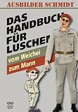 Das Handbuch f�r Luschen: Vom Weichei zum Mann - Ausbilder Schmidt