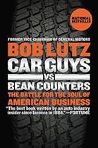 Car Guys vs. Bean Counters: The Battle for the Soul of American Business Car Guys vs. Bean Counters: The Battle for the Soul of American Business