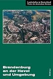 Brandenburg an der Havel und Umgebung: Eine landeskundliche Bestandsaufnahme im Raum Brandenburg an der Havel, Pritzerbe, Reckahn und Wusterwitz