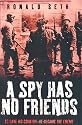 A Spy Has No Friends: To Save His Country, He Became the Enemy