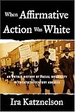cover of When Affirmative Action Was White: An Untold History of Racial Inequality in Twentieth-Century Ameri