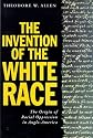 The Invention of the White Race: The Origin of Racial Oppression in Anglo-America