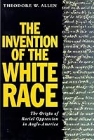 The Invention of the White Race: The Origin of Racial Oppression in Anglo-America (Invention of the White Race)
