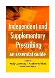 Independent and Supplementary Prescribing: An Essential Guide