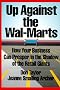 Up Against the Wal-Marts: How Your Business Can Prosper in the Shadow of the Retail Giants Up Against the Wal-Marts: How Your Business Can Prosper in the Shadow of the Retail Giants
