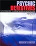 Psychic Detectives: The Mysterious Use of Paranormal Phenomena in Solving True Crimes