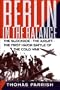 Berlin in the Balance, 1945-1949: The Blockade, the Airlift, the First Major Battle of the Cold War