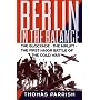 Berlin in the Balance, 1945-1949: The Blockade, the Airlift, the First Major Battle of the Cold War