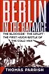 Berlin in the Balance, 1945-1949: The Blockade, the Airlift, the First Major Battle of the Cold War