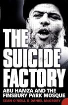 The Suicide Factory: Abu Hamza and the Finsbury Park Mosque
