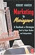 Marketing to Moviegoers: A Handbook of Strategies Used by Major Studios and Independents