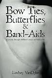 Bow Ties Butterflies & Band-Aids: A Journey Through Childhood Cancers and Back to Life
