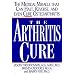 The Arthritis Cure: The Medical Miracle That Can Halt, Reverse, and May Even Cure Osteoarthritis