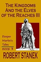 The Kingdoms & The Elves Of The Reaches: Book 3 (Keeper Martin's Tales)
