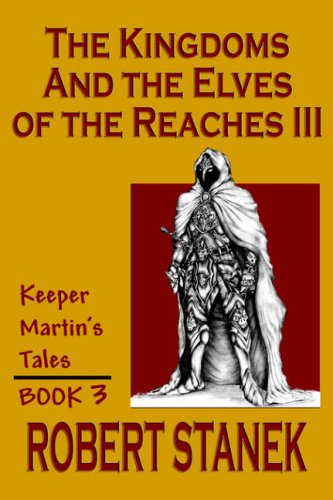 The Kingdoms & The Elves Of The Reaches: Book 3 (Keeper Martin's Tales)