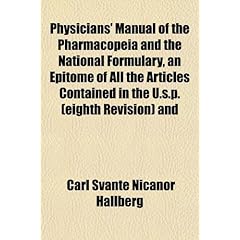 【クリックで詳細表示】Physicians’ Manual of the Pharmacopeia and the National Formulary， an Epitome of All the Articles Contained in the U.S.P. (Eighth Revision) and： Carl Svant Nicanor Hallberg： 洋書