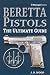Beretta Pistols: The Ultimate Guide