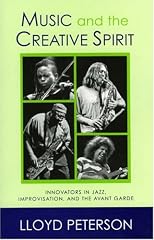 Music and the Creative Spirit: Innovators in Jazz, Improvisation, and the Avant Garde (Studies in Jazz Series)