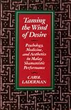 Taming the Wind of Desire: Psychology, Medicine, and Aesthetics in Malay Shamanistic Performance (Comparative Studies of Health Systems and Medical)